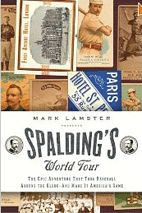 Spalding's World Tour: The Epic Adventure that Took Baseball Around the Globe - And Made It America's Game