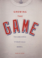 Growing the Game: The Globalization of Major League Baseball